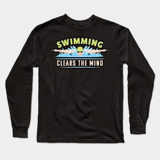 Swimming Clears The Mind I Swimming Long Sleeve T-Shirt